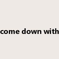 come down with是什么意思
