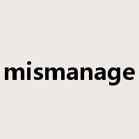 mismanage是什么意思
