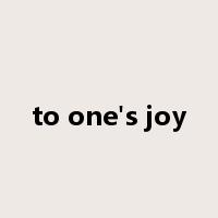 to one's joy是什么意思