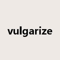 vulgarize是什么意思