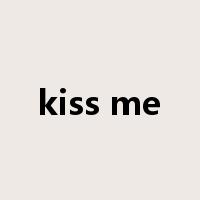 kiss me是什么意思
