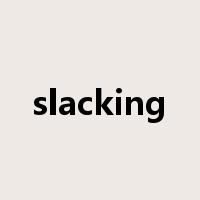 slacking是什么意思
