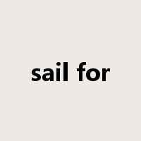 sail for是什么意思