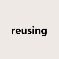 reusing是什么意思