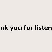 thank you for listening是什么意思