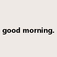good morning.是什么意思