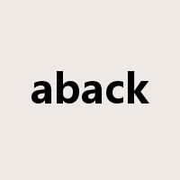 aback是什么意思