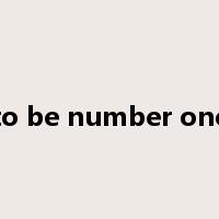 to be number one是什么意思