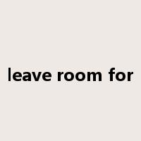 leave room for是什么意思