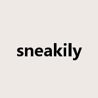 sneakily是什么意思
