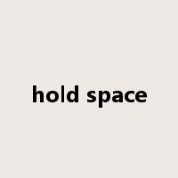 hold space是什么意思