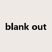 blank out是什么意思