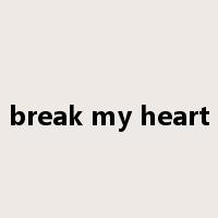 break my heart是什么意思