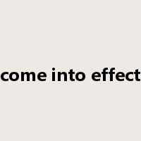 come into effect是什么意思