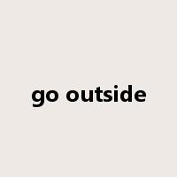 go outside是什么意思