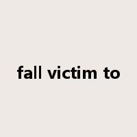 fall victim to是什么意思