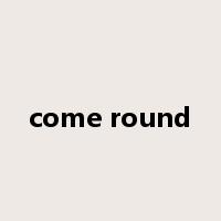 come round是什么意思