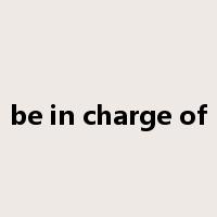 be in charge of是什么意思