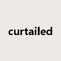 curtailed是什么意思