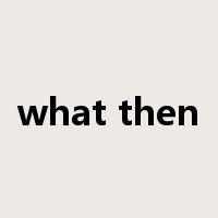 what then是什么意思