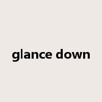 glance down是什么意思
