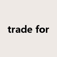 trade for是什么意思