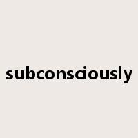 subconsciously是什么意思