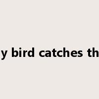 the early bird catches the worm是什么意思