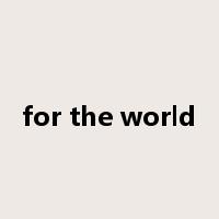 for the world是什么意思