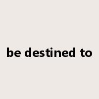 be destined to是什么意思