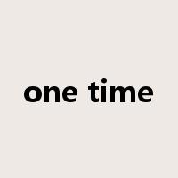 one time是什么意思
