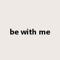 be with me是什么意思