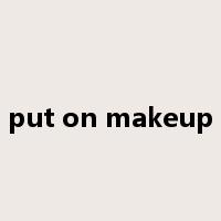 put on makeup是什么意思