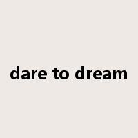 dare to dream是什么意思