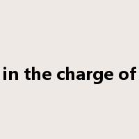 in the charge of是什么意思