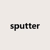 sputter是什么意思