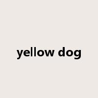 yellow dog是什么意思
