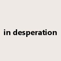 in desperation是什么意思