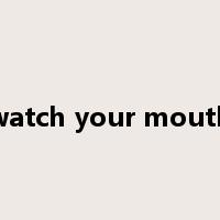 watch your mouth是什么意思