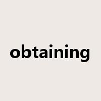 obtaining是什么意思