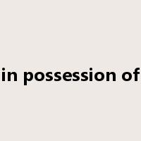 in possession of是什么意思