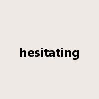 hesitating是什么意思