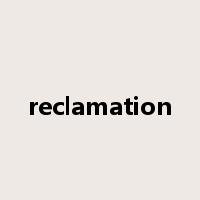 reclamation是什么意思