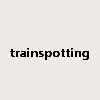 trainspotting是什么意思