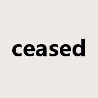 ceased是什么意思