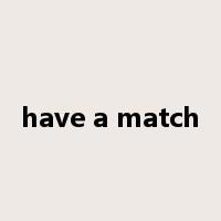 have a match是什么意思