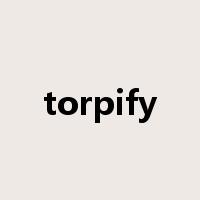 torpify是什么意思