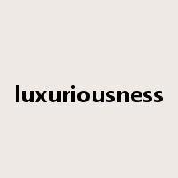 luxuriousness是什么意思