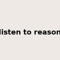 listen to reason是什么意思