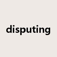 disputing是什么意思